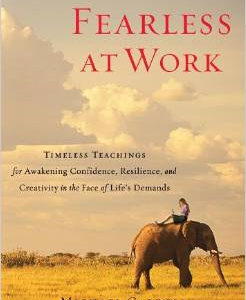 Fearless at Work: Timeless Teachings for Awakening Confidence, Resilience, and Creativity in the Face of Life's Demands