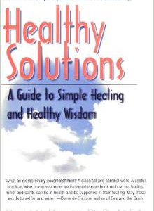 Healthy Solutions: A Guide to Simple Healing and Healthy Wisdom