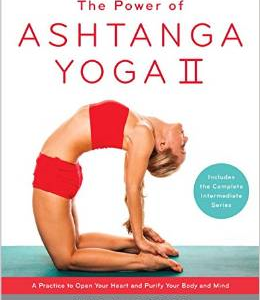 The Power of Ashtanga Yoga II: The Intermediate Series: A Practice to Open Your Heart and Purify Your Body and Mind