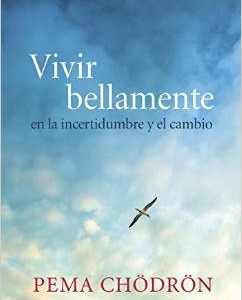 Vivir Bellamente (Living Beautifully): En La Incertidumbre y El Cambio