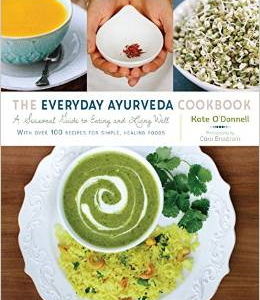 The Everyday Ayurveda Cookbook: A Seasonal Guide to Eating and Living Well--With Over 100 Recipes for Simple, Healing Foods