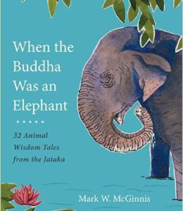 When the Buddha Was an Elephant: 32 Animal Wisdom Tales from the Jataka