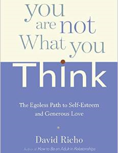 You Are Not What You Think: The Egoless Path to Self-Esteem and Generous Love