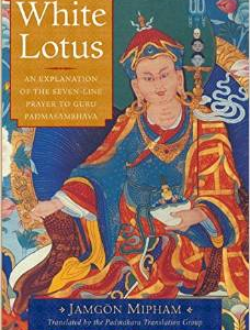 White Lotus: An Explanation of the Seven-Line Prayer to Guru Padmasambhava