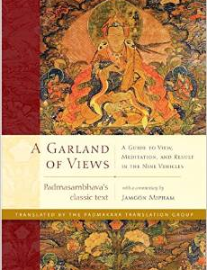 A Garland of Views: A Guide to View, Meditation, and Result in the Nine Vehicles