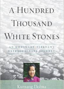 A Hundred Thousand White Stones: An Ordinary Tibetan's Extraordinary Journey