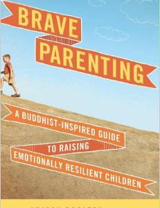 Brave Parenting: A Buddhist-Inspired Guide to Raising Emotionally Resilient Children