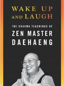 Wake Up and Laugh: The Dharma Teaching of Zen Master Daehaeng