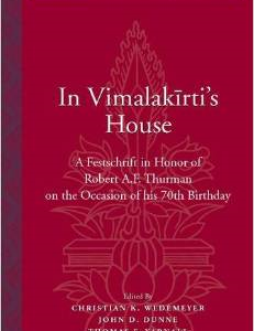 In Vimalak?rti's House: A Festschrift in Honor of Robert A. F. Thurman on the Occasion of His 70th Birthday