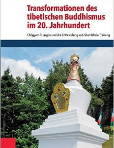 Transformationen Des Tibetischen Buddhismus Im 20. Jahrhundert: Chogyam Trungpa Und Die Entwicklung Von Shambhala Training