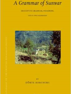 Languages of the Greater Himalayan Region, Volume 7 a Grammar of Sunwar: Descriptive Grammar, Paradigms, Texts and Glossary