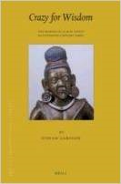 Crazy for Wisdom: The Making of a Mad Yogin in Fifteenth-Century Tibet