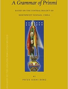A Grammar of Prinmi: Based on the Central Dialect of Northwest Yunnan, China