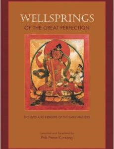 Wellsprings of the Great Perfection: Lives and Insights of the Early Masters in the Dzogchen Lineage