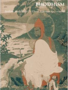 Indo-Tibetan Buddhism: Indian Buddhists & Their Tibetan Successors