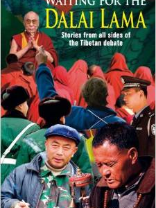 Waiting for the Dalai Lama: Stories from All Sides of the Tibetan Debate
